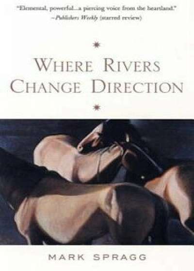 Where Rivers Change Direction, Paperback/Mark Spragg