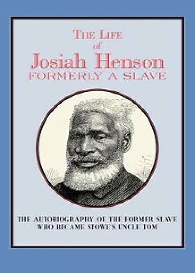 The Life of Josiah Henson: Formerly a Slave, Now an Inhabitant of Canada, Paperback/Josiah Henson