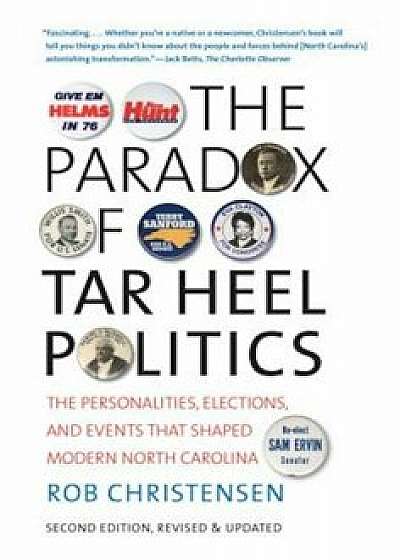 The Paradox of Tar Heel Politics: The Personalities, Elections, and Events That Shaped Modern North Carolina, Paperback/Rob Christensen