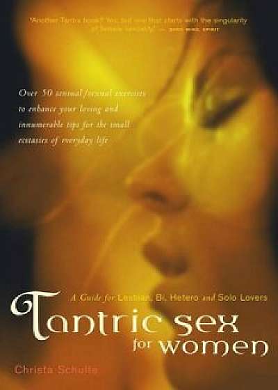 Tantric Sex for Women: A Guide for Lesbian, Bi, Hetero, and Solo Lovers, Paperback/Christa Schulte