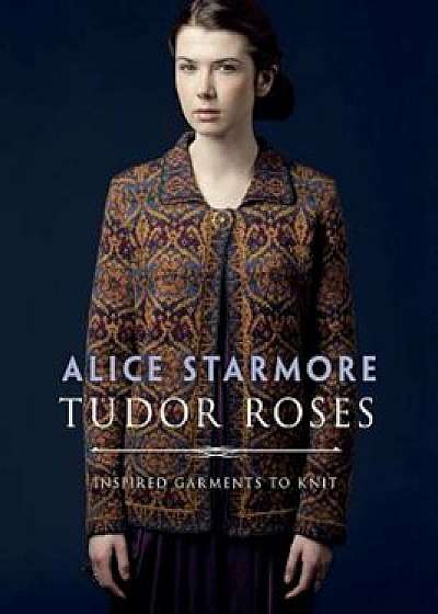 Tudor Roses, Paperback/Alice Starmore