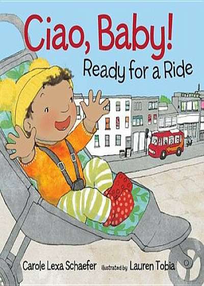 Ciao, Baby! Ready for a Ride, Hardcover/Carole Lexa Schaefer