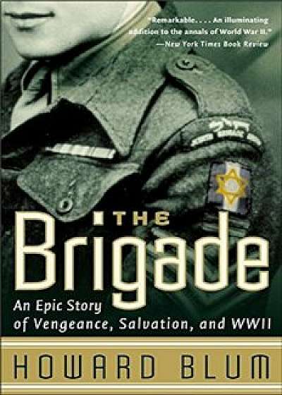 The Brigade: An Epic Story of Vengeance, Salvation, and WWII, Paperback/Howard Blum