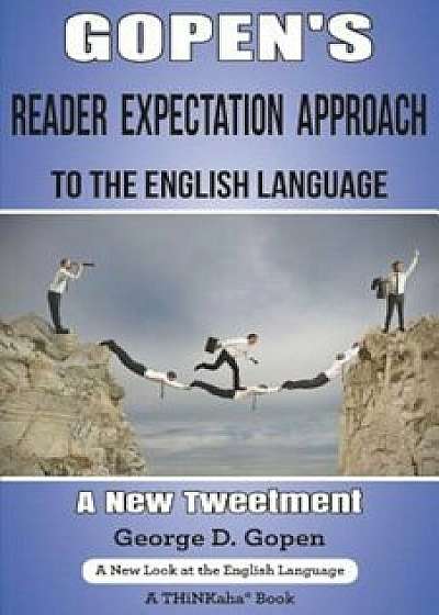 Gopen's Reader Expectation Approach to the English Language: A New Tweetment, Paperback/George D. Gopen