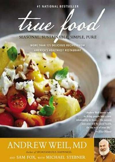 True Food: Seasonal, Sustainable, Simple, Pure, Paperback/Andrew Weil