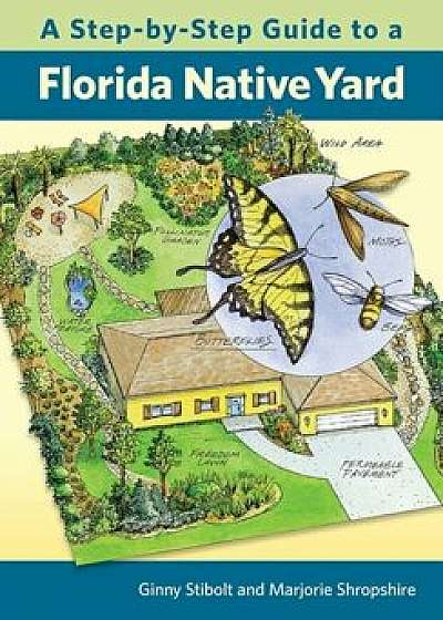 A Step-By-Step Guide to a Florida Native Yard, Paperback/Ginny Stibolt