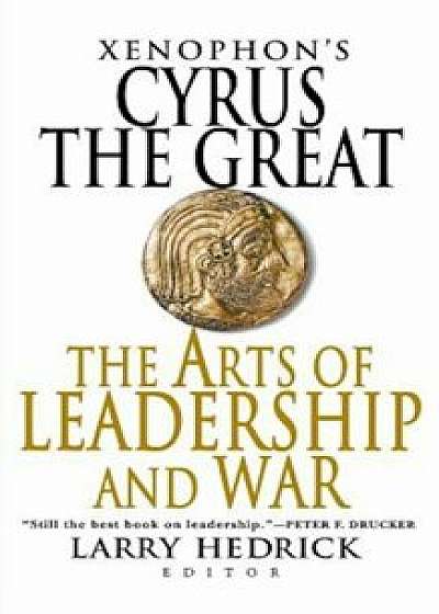 Xenophon's Cyrus the Great: The Arts of Leadership and War, Paperback/Larry Hedrick