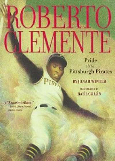 Roberto Clemente: Pride of the Pittsburgh Pirates, Paperback/Jonah Winter