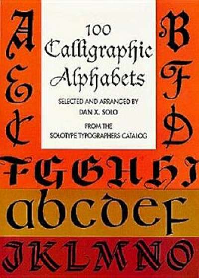 100 Calligraphic Alphabets, Paperback/Dan X. Solo