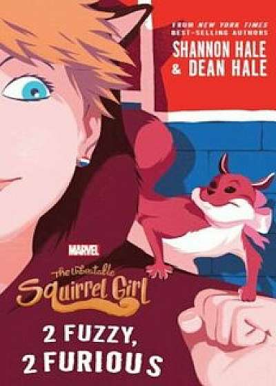 The Unbeatable Squirrel Girl: 2 Fuzzy, 2 Furious, Hardcover/Shannon Hale