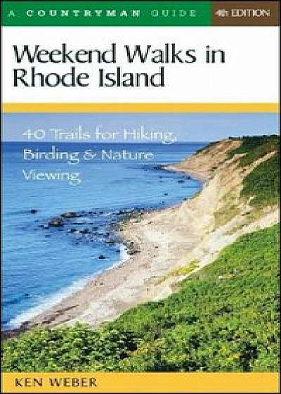 Weekend Walks in Rhode Island: 40 Trails for Hiking, Birding & Nature Viewing, Paperback/Ken Weber