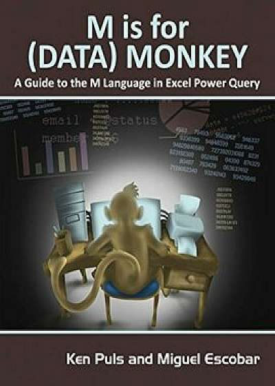 M Is for (Data) Monkey: A Guide to the M Language in Excel Power Query, Paperback/Ken Puls