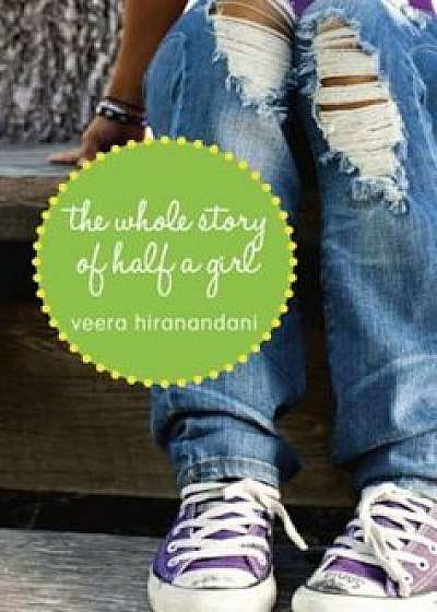 The Whole Story of Half a Girl, Paperback/Veera Hiranandani