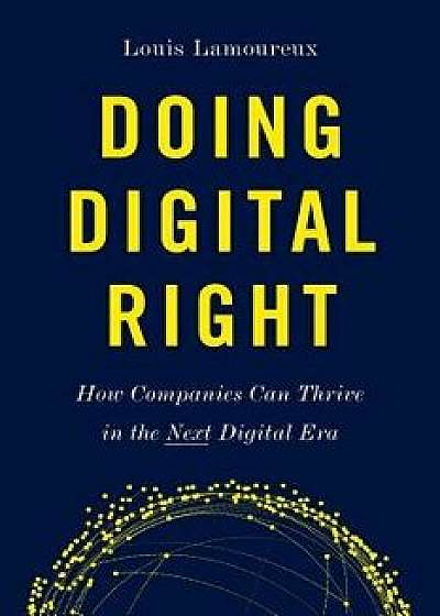Doing Digital Right, Paperback/Louis Lamoureux