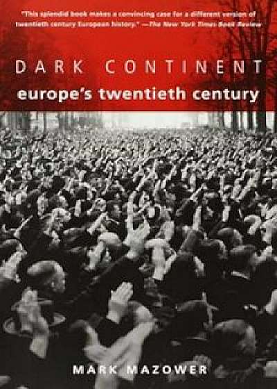Dark Continent: Europe's Twentieth Century, Paperback/Mark Mazower