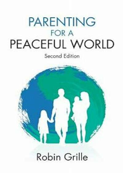 Parenting for a Peaceful World, 2nd Ed., Paperback/Robin Grille