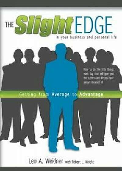 The Slight Edge: Getting from Average to Advantage, Paperback/Leo a. Weidner