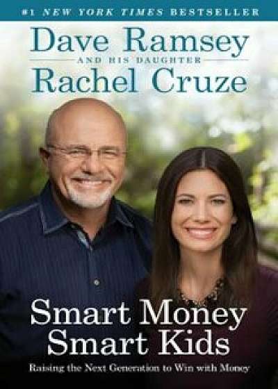 Smart Money Smart Kids: Raising the Next Generation to Win with Money, Hardcover/Dave Ramsey