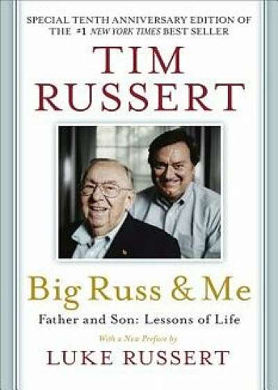Big Russ and Me: Father and Son: Lessons of Life, Paperback (10th Ed.)/Tim Russert