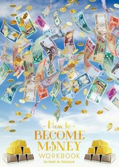 How to Become Money, Paperback/Gary M. Douglas