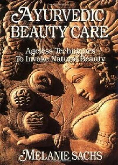 Ayurvedic Beauty Care, Paperback/Melanie Sachs