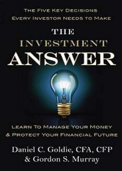 The Investment Answer: Learn to Manage Your Money & Protect Your Financial Future, Hardcover/Gordon Murray