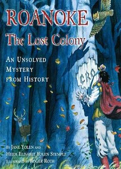 Roanoke, the Lost Colony: An Unsolved Mystery from History, Hardcover/Heidi E. Y. Stemple