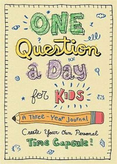 One Question a Day for Kids: A Three-Year Journal: Create Your Own Personal Time Capsule, Hardcover/Aimee Chase