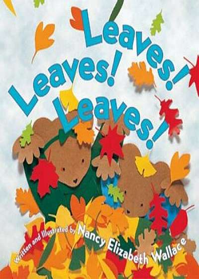Leaves! Leaves! Leaves!, Paperback/Nancy Elizabeth Wallace
