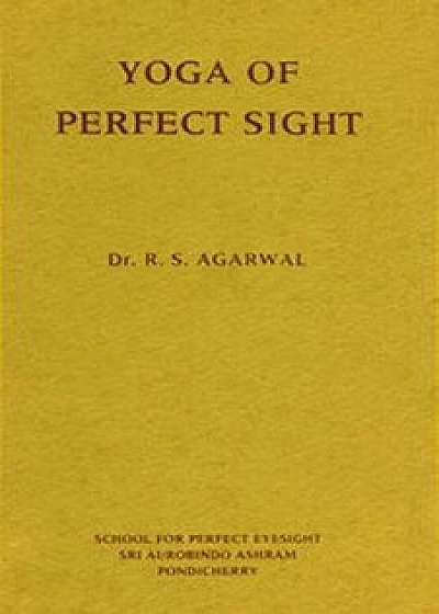 Yoga of Perfect Sight, Paperback/R. S. Agarwal