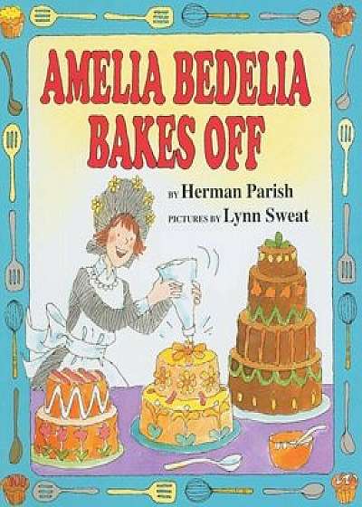 Amelia Bedelia Bakes Off, Hardcover/Herman Parish