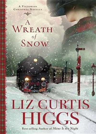 A Wreath of Snow: A Victorian Christmas Novella, Hardcover/Liz Curtis Higgs
