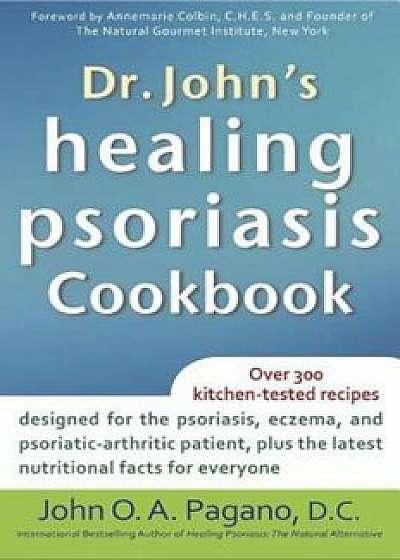 Dr. John's Healing Psoriasis Cookbook, Paperback/John O. a. Pagano