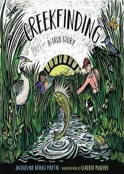 Creekfinding: A True Story, Hardcover/Jacqueline Briggs Martin