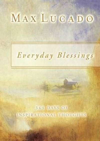 Everyday Blessings: 365 Days of Inspirational Thoughts, Paperback/Max Lucado