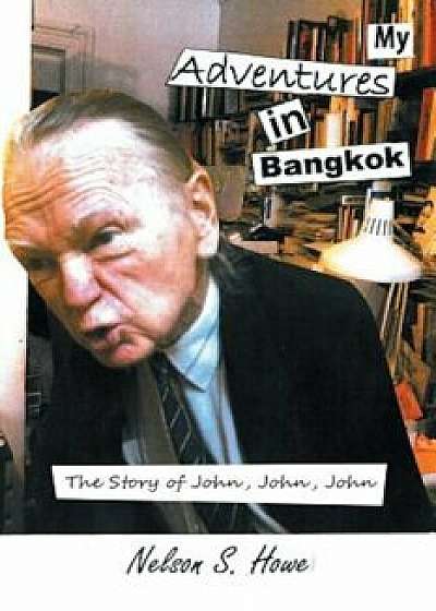 My Adventures in Bangkok: The Story of John, John, John, Paperback/Nelson S. Howe