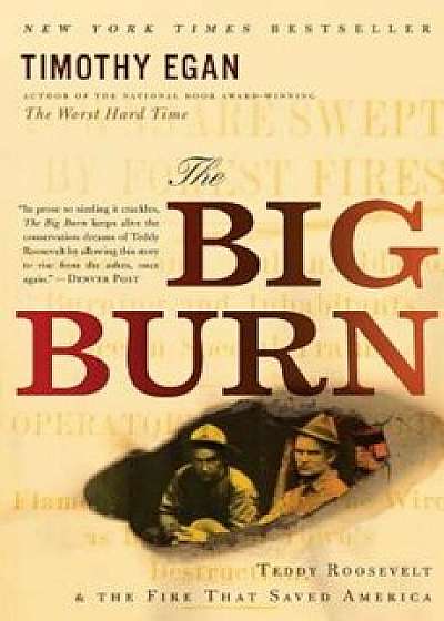The Big Burn: Teddy Roosevelt and the Fire That Saved America, Paperback/Timothy Egan