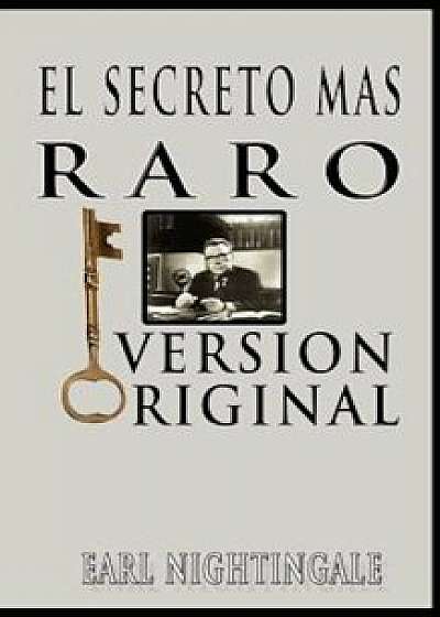 El Secreto Mas Raro (the Strangest Secret), Paperback/Earl Nightingale
