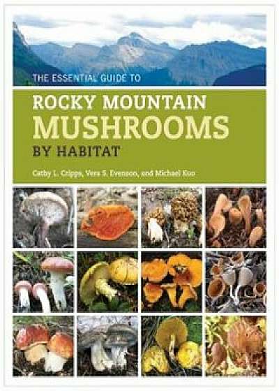 Essential Guide to Rocky Mountain Mushrooms by Habitat, Paperback/Cathy Lynn Cripps
