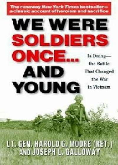 We Were Soldiers Once... and Young: Ia Drang - The Battle That Changed the War in Vietnam, Paperback/General Ha Moore