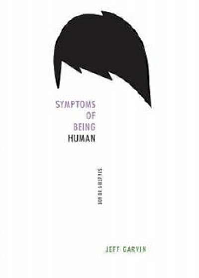 Symptoms of Being Human, Hardcover/Jeff Garvin