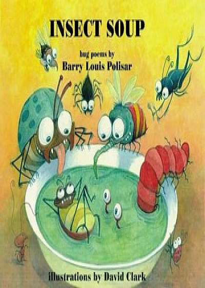 Insect Soup: Bug Poems, Hardcover/Barry Louis Polisar