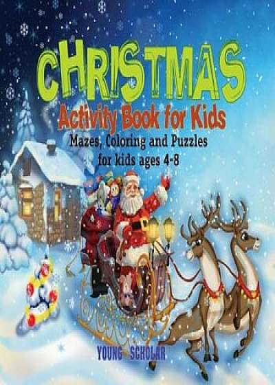 Christmas Activity Book for Kids: Mazes, Coloring and Puzzles for Kids Ages 4-8, Paperback/Young Scholar