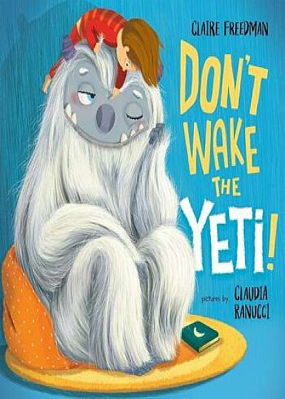 Don't Wake the Yeti!, Hardcover/Claire Freedman