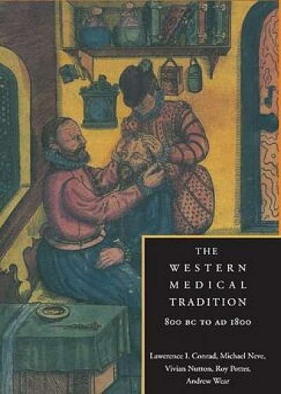 Coperta cărții The Western Medical Tradition: 800 BC to Ad 1800, Paperback/Lawrence I. Conrad