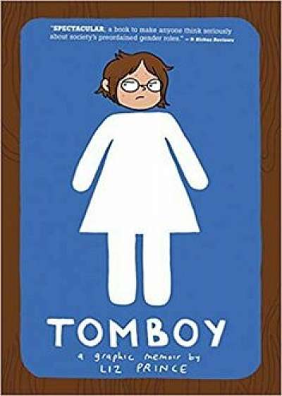 Tomboy: A Graphic Memoir, Paperback/Liz Prince
