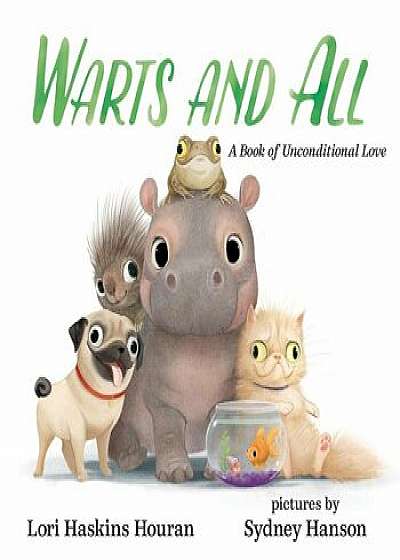 Warts and All: A Book of Unconditional Love, Hardcover/Lori Haskins Houran