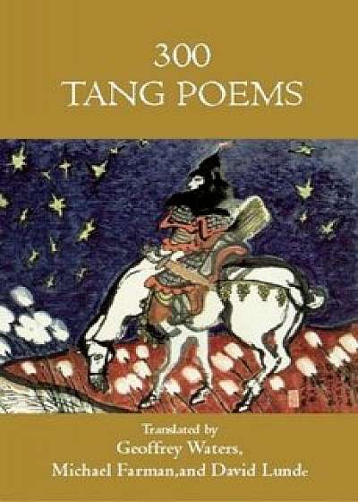 Three Hundred Tang Poems, Paperback/Geoffrey Waters