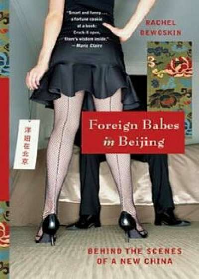 Foreign Babes in Beijing: Behind the Scenes of a New China, Paperback/Rachel DeWoskin