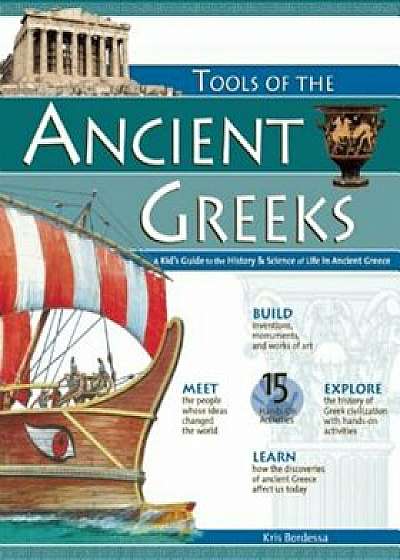 Tools of the Ancient Greeks: A Kid's Guide to the History & Science of Life in Ancient Greece, Paperback/Kris Bordessa